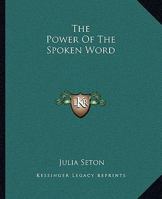 The Power Of The Spoken Word 1425466095 Book Cover