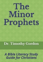 The Minor Prophets: A Bible Literacy Study Guide for Christians B087LBK1MX Book Cover