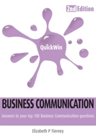 Quick Win Business Communication: Answers to Your Top 100 Business Communication Questions 1781196141 Book Cover