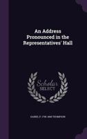 An Address Pronounced in the Representatives Hall, Montpelier, 24th October, 1850: Before the Vermont Historical Society, in the Presence of Both Houses of the General Assembly (Classic Reprint) 1275809898 Book Cover