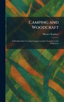 Camping and Woodcraft: A Handbook for Vacation Campers and for Travelers in the Wilderness 1025530519 Book Cover