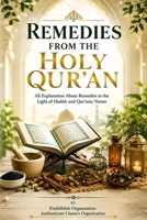 Remedies from the Holy Qur'an: All Explanation about Remedies in the Light of Hadith and Quranic Verses 1523469323 Book Cover