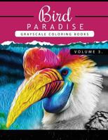 Bird Paradise Volume 3: Bird Grayscale coloring books for adults Relaxation Art Therapy for Busy People (Adult Coloring Books Series, grayscale fantasy coloring books) 1535157186 Book Cover