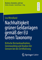 Nachhaltigkeit grüner Geldanlagen gemäß der EU Green Taxonomy: Kritische Bestandsaufnahme, Greenwashing und Analyse der Grenzen bei der Zertifizierung (Business, Economics, and Law) 3658433299 Book Cover