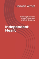 Independent Heart: Breaking Barriers to Embrace True Love and Self-Discovery B0FJSDXTX4 Book Cover