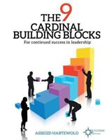 The 9 Cardinal Building Blocks: For Continued Success in Leadership 0615965458 Book Cover