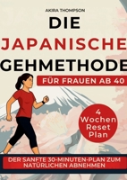 Die japanische Gehmethode für Frauen ab 40: Ein strukturierter 30-Minuten-Tagesplan für mehr Bewegung, hormonelle Balance und innere Ruhe - ohne Diät und ohne Überanstrengung (German Edition) 3692969805 Book Cover