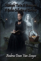 Midnight Tea in A Graveyard, A Gothic Collection of Darkness B0H7T165CY Book Cover