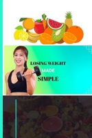 Losing Weight Made Simple: 40 Greatest Strategies for Women Over 40 to Lose Weight B0BXNP8Q3J Book Cover