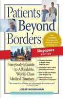 Patients Beyond Borders Singapore Edition: Everybody's Guide to Affordable, World-Class Medical Tourism
