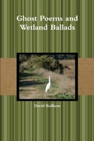 Ghost Poems and Wetland Ballads 1304899403 Book Cover