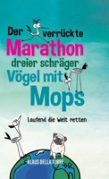 Der verrückte Marathon dreier schräger Vögel mit Mops: Laufend die Welt retten 3746925002 Book Cover