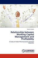Relationship between Working Capital Management and Profitability: A Study of Indian Pharmaceutical and Steel Industries 3845434945 Book Cover