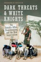 Dark Threats and White Knights: The Somalia Affair, Peacekeeping, and the New Imperialism 0802086632 Book Cover