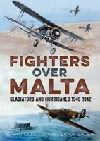 Fighters Over Malta: Gladiators and Hurricanes 1940-1942 1781556636 Book Cover