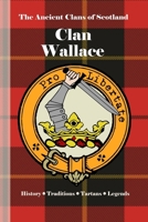 Clan Wallace: A Concise History of Scotland’s Freedom Fighters and National Heroes (The Ancient Clans of Scotland) B0F4KYCM9N Book Cover