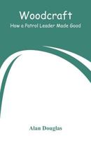 Woodcraft or How a Patrol Leader Made Good 9353292573 Book Cover