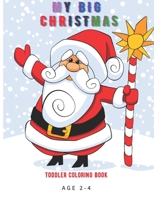 My Big Christmas Toddlers Coloring Book Age 2-4: Big Activity Workbook for Toddlers & Kids Age 2-3-4-5-6-7-8, toddlers coloring book, nice gift for ki B08PLF8QFP Book Cover