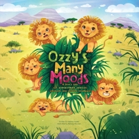 Ozzy's Many Moods: A lion's tale for transforming difficult emotions into roaring triumphs! B0CPLF3J3V Book Cover