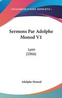 Sermons Par Adolphe Monod V1: Lyon (1866) 1167017161 Book Cover