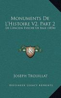 Monuments de L'Histoire V2, Part 2: de L'Ancien Eveche de Bale (1854) 1168092183 Book Cover
