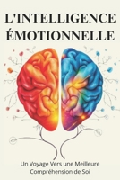 L'intelligence émotionnelle: Un Voyage Vers une Meilleure Compréhension de Soi (French Edition) B0DXLGG5YM Book Cover