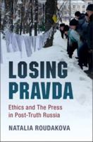 Losing Pravda: Ethics and The Press in Post-Truth Russia 1316629775 Book Cover