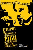 Utopia or Auschwitz: Germany's 1968 Generation and the Holocaust 0231701373 Book Cover