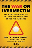 War on Ivermectin: The Early Treatment that Could Have Saved the World from COVID 151077386X Book Cover