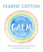 Calm: Letting Go of Stress and Searching for a Happy Centre 1409183637 Book Cover