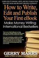 How to Write, Edit, and Self-Publish Your First eBook: Make Money Writing Instant International Bestsellers! 1499300859 Book Cover