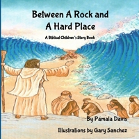 Between A Rock and A Hard Place: A BIBLICAL CHILDREN’S STORY BOOK B0DSG48LZV Book Cover