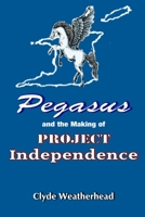 Pegasus and the Making of Project Independence B08HGZW52V Book Cover