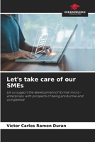 Let's take care of our SMEs: Let us support the development of formal micro-enterprises, with prospects of being productive and competitive B0CJB9VYJR Book Cover