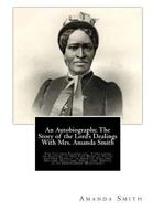 An Autobiography: The Story Of The Lord's Dealings With Mrs. Amanda Smith, The Colored Evangelist 1481966359 Book Cover