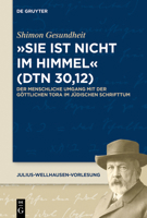 Sie Ist Nicht Im Himmel (Dtn 30,12): Der Menschliche Umgang Mit Der G�ttlichen Tora Im J�dischen Schrifttum 3110650932 Book Cover