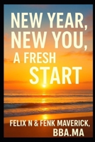 New Year, New You, A Fresh Start: Proven Techniques to Building and Creating the Life You Love B0G4D5WR6W Book Cover