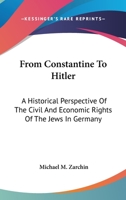From Constantine To Hitler: A Historical Perspective Of The Civil And Economic Rights Of The Jews In Germany 1432599259 Book Cover