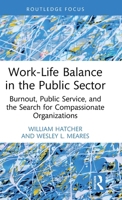 Work-Life Balance in the Public Sector: Burnout, Public Service, and the Search for Compassionate Organizations 1032965495 Book Cover