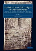 Exp�dition Scientifique En M�sopotamie: Ex�cut�e Par Ordre Du Gouvernement de 1851 � 1854 Par MM. Fulgence Fresnel, F�lix Thomas, Et Jules Oppert 1108078982 Book Cover