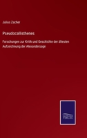 Pseudocallisthenes: Forschungen zur Kritik und Geschichte der ältesten Aufzeichnung der Alexandersage 1141659972 Book Cover