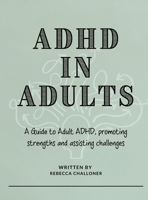 ADHD in Adults: A Practical Guide to Understanding Adult ADHD, Improving Focus, Managing Overwhelm, and Building Lasting Change 0648776271 Book Cover