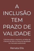 A INCLUSÃO TEM PRAZO DE VALIDADE: Crônicas sobre o etarismo, os leões de chácara de elite e a farsa da igualdade no mercado audiovisual (Portuguese Edition) B0GYZ92VFG Book Cover