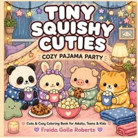 Tiny Squishy Cuties: Cozy Pajama Party Coloring Book for Adults and Teens Featuring Super Cute Animal Characters with Easy and Simple Designs for ... B0HFB56WJS Book Cover