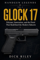 Glock 17: Polymer, Innovation, and the Pistol That Redefined the Modern Sidearm (Handgun Legends) B0H8LNKGM5 Book Cover