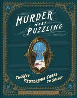 Murder Most Puzzling: 20 Mysterious Cases to Solve (Murder Mystery Game, Adult Board Games, Mystery Games for Adults) 1452171602 Book Cover