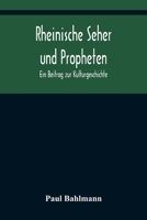 Rheinische Seher und Propheten: Ein Beitrag zur Kulturgeschichte 3743707411 Book Cover