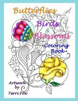 Butterflies Birds & Blossoms Coloring Book: Artwork by Terri Fox 1726494128 Book Cover