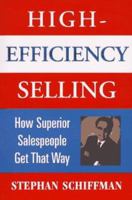 High Efficiency Selling: How Superior Salespeople Get That Way 0965094928 Book Cover