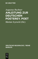 Anleitung Zur Deutschen Poeterey. Poet 3110986566 Book Cover